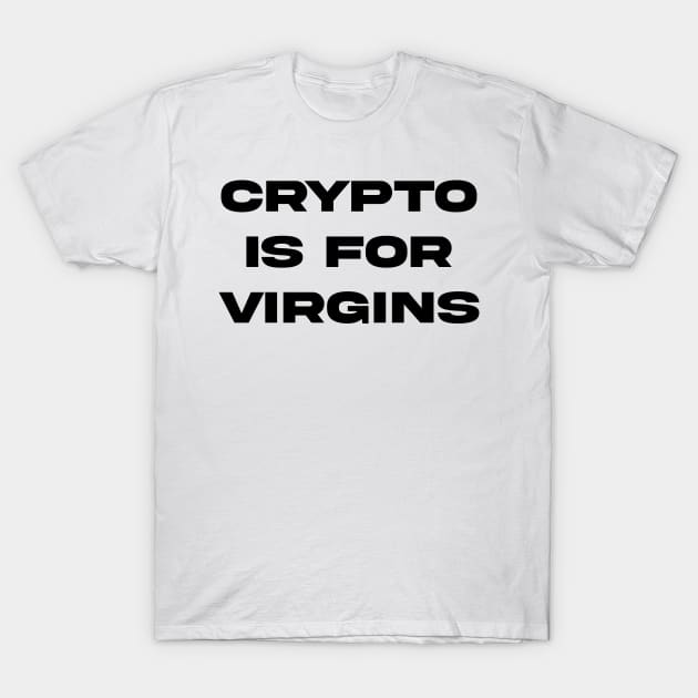 Crypto is for virgins xx T-Shirt by aishc